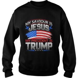 My Saviour Is Jesus My President Is Trump  For President Sweatshirt